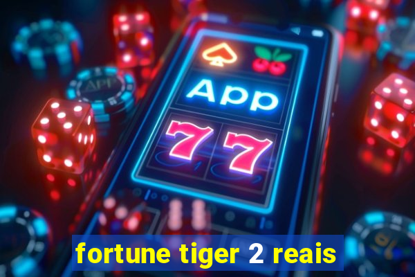 fortune tiger 2 reais